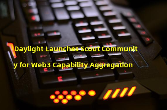 Daylight Launches Scout Community for Web3 Capability Aggregation