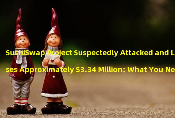 SushiSwap Project Suspectedly Attacked and Loses Approximately $3.34 Million: What You Need to Know