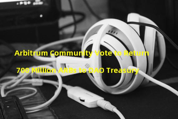 Arbitrum Community Vote to Return 700 Million ARBs to DAO Treasury