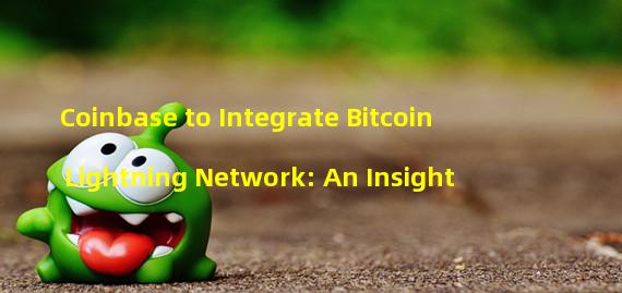 Coinbase to Integrate Bitcoin Lightning Network: An Insight
