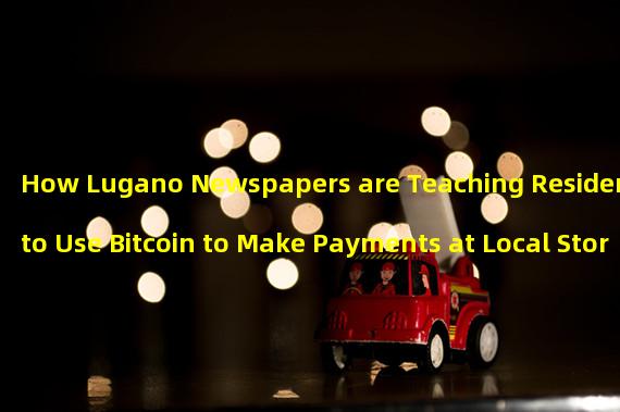 How Lugano Newspapers are Teaching Residents to Use Bitcoin to Make Payments at Local Stores Through the Use of Lightning Networks
