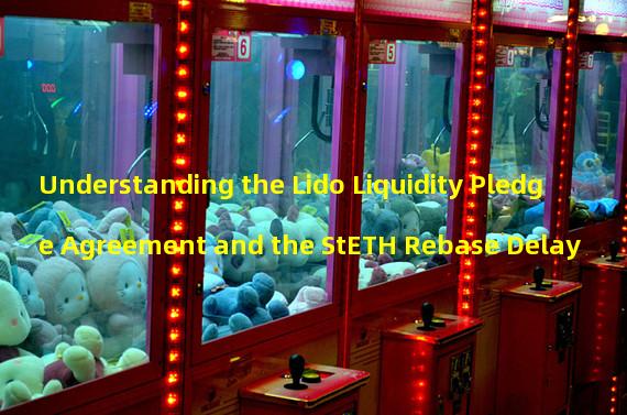 Understanding the Lido Liquidity Pledge Agreement and the StETH Rebase Delay