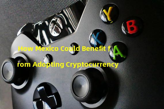 How Mexico Could Benefit from Adopting Cryptocurrency