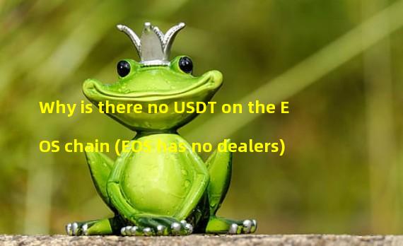 Why is there no USDT on the EOS chain (EOS has no dealers)