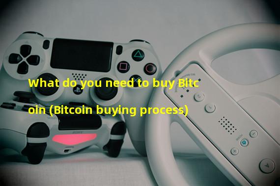 What do you need to buy Bitcoin (Bitcoin buying process)