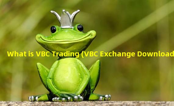 What is VBC Trading (VBC Exchange Download)