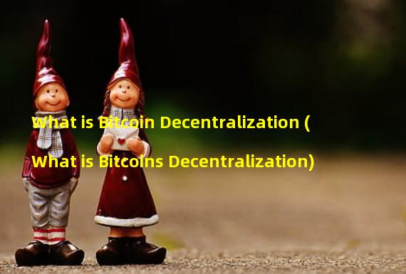 What is Bitcoin Decentralization (What is Bitcoins Decentralization)