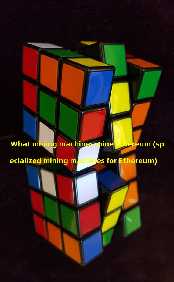 What mining machines mine Ethereum (specialized mining machines for Ethereum)  