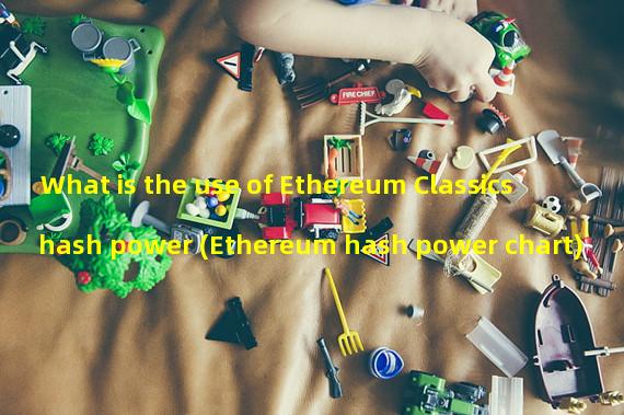 What is the use of Ethereum Classics hash power (Ethereum hash power chart)