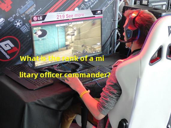 What is the rank of a military officer commander?