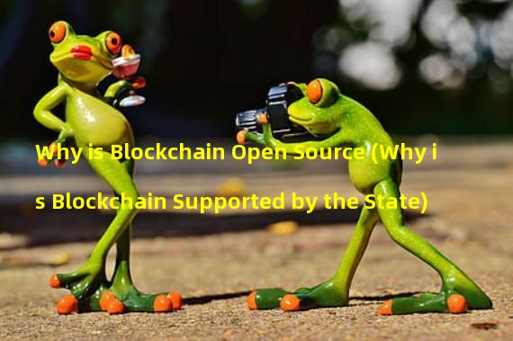 Why is Blockchain Open Source (Why is Blockchain Supported by the State)