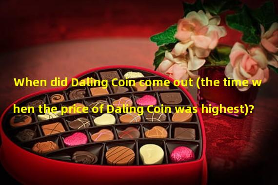 When did Daling Coin come out (the time when the price of Daling Coin was highest)?