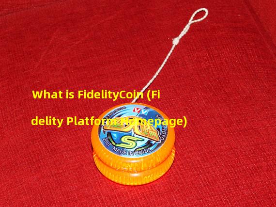 What is FidelityCoin (Fidelity Platform Homepage)