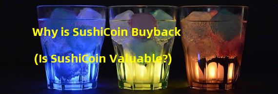 Why is SushiCoin Buyback (Is SushiCoin Valuable?)