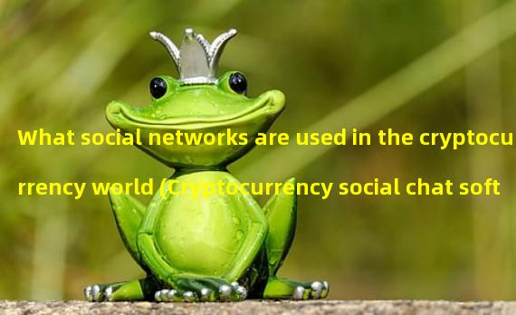 What social networks are used in the cryptocurrency world (Cryptocurrency social chat software in 2020)
