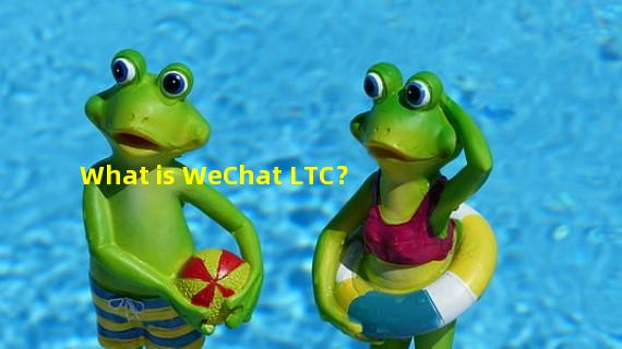 What is WeChat LTC？