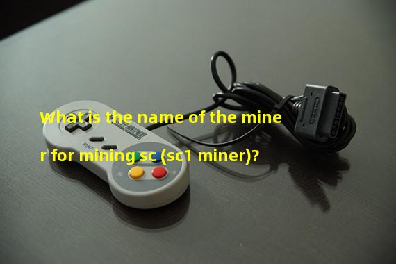 What is the name of the miner for mining sc (sc1 miner)?
