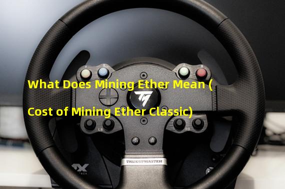 What Does Mining Ether Mean (Cost of Mining Ether Classic)  