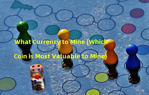What Currency to Mine (Which Coin is Most Valuable to Mine)