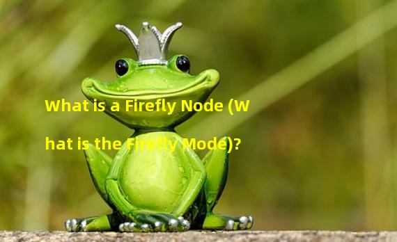 What is a Firefly Node (What is the Firefly Mode)? 