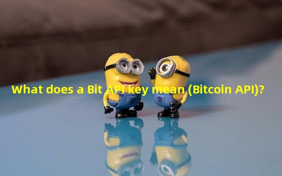 What does a Bit API key mean (Bitcoin API)? 