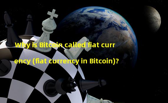Why is Bitcoin called fiat currency (fiat currency in Bitcoin)?