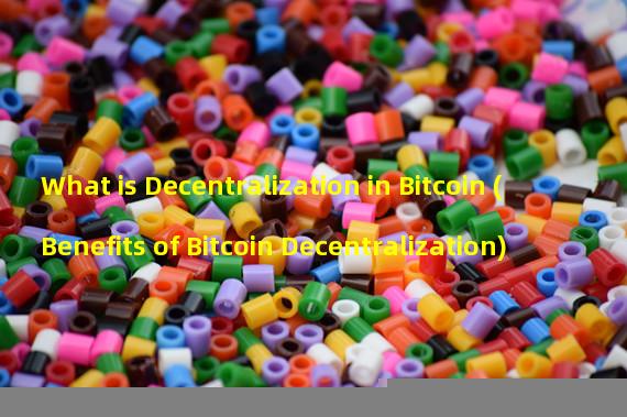 What is Decentralization in Bitcoin (Benefits of Bitcoin Decentralization)