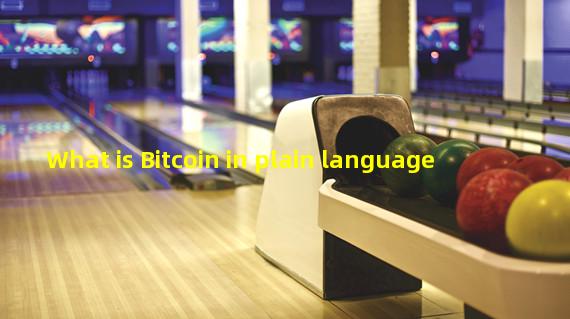 What is Bitcoin in plain language