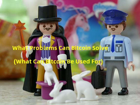 What Problems Can Bitcoin Solve (What Can Bitcoin Be Used For)