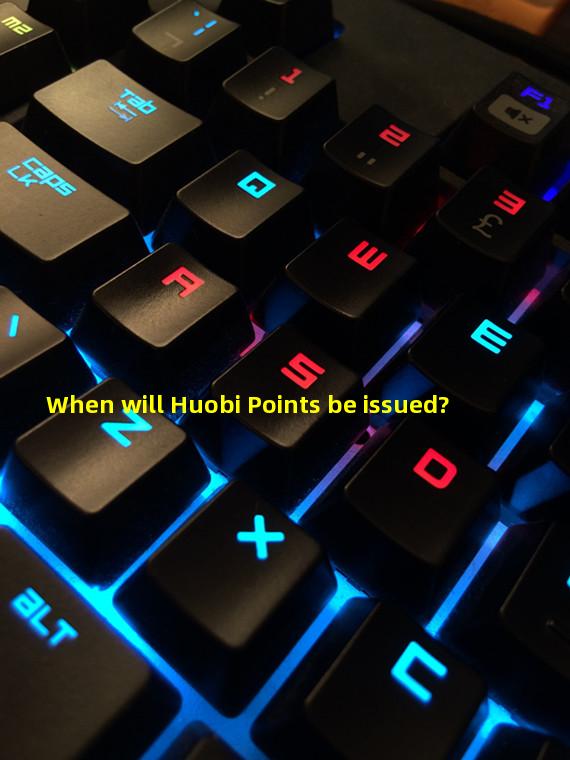 When will Huobi Points be issued?