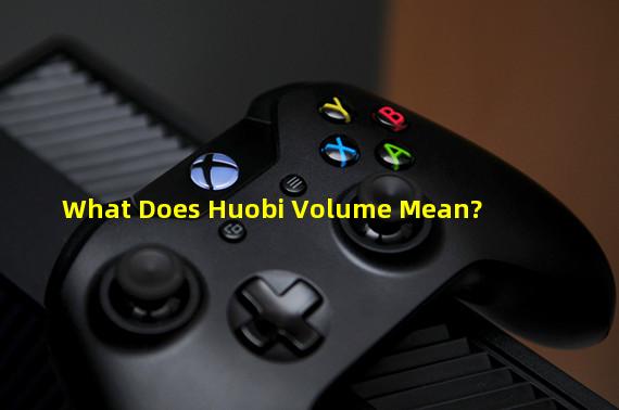 What Does Huobi Volume Mean?
