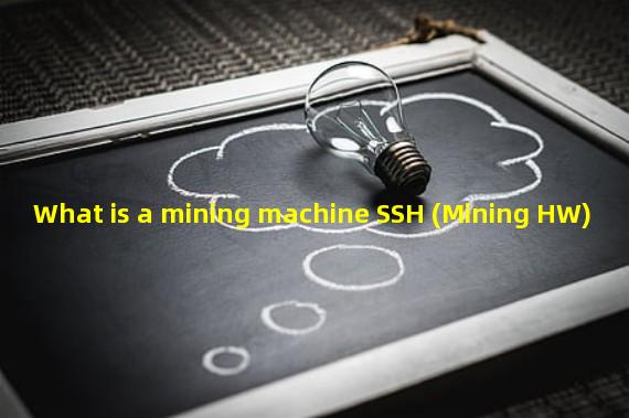 What is a mining machine SSH (Mining HW)