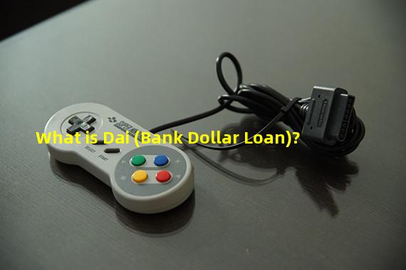 What is Dai (Bank Dollar Loan)?
