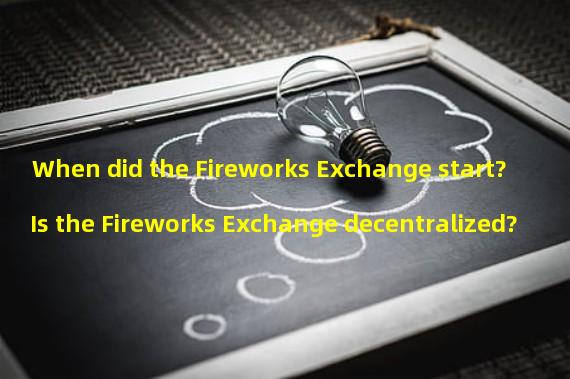 When did the Fireworks Exchange start? Is the Fireworks Exchange decentralized?