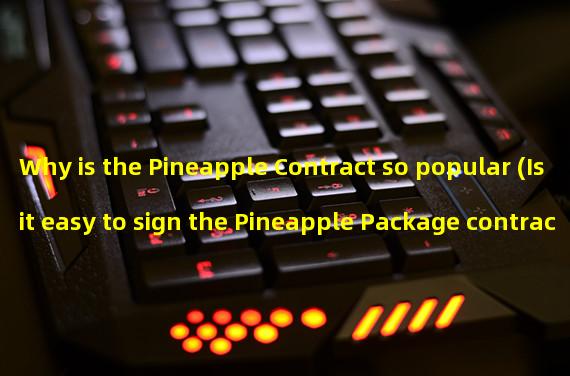 Why is the Pineapple Contract so popular (Is it easy to sign the Pineapple Package contract)? 