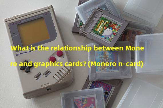 What is the relationship between Monero and graphics cards? (Monero n-card)