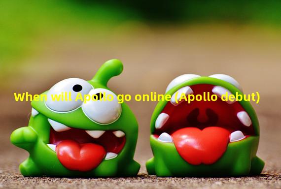 When will Apollo go online (Apollo debut)