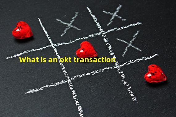 What is an okt transaction