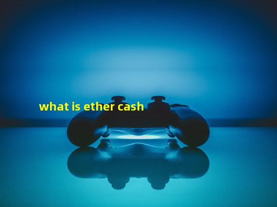 what is ether cash
