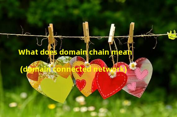What does domain chain mean (domain connected network)