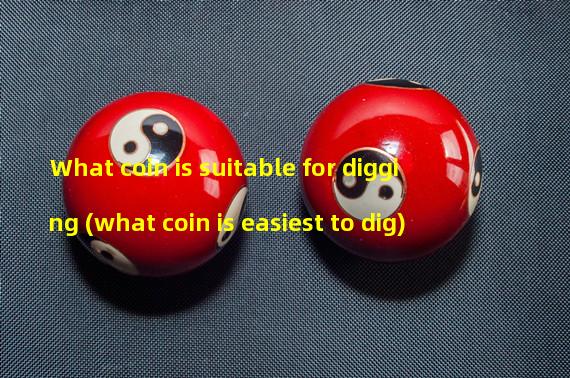 What coin is suitable for digging (what coin is easiest to dig)