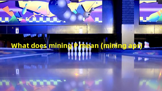 What does mining P mean (mining apr)