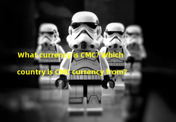 What currency is CMC? Which country is CMC currency from?