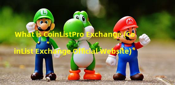 What is CoinListPro Exchange (CoinList Exchange Official Website)