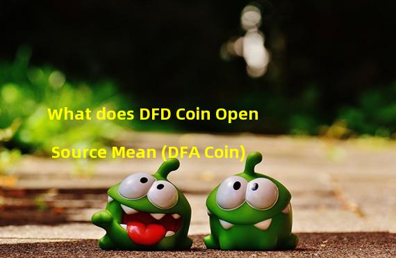 What does DFD Coin Open Source Mean (DFA Coin)