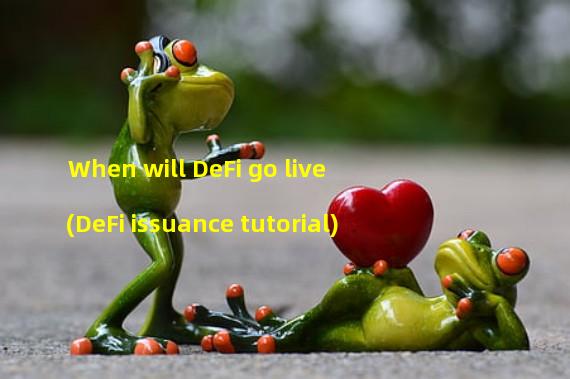 When will DeFi go live (DeFi issuance tutorial)