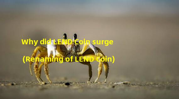 Why did LEND Coin surge (Renaming of LEND Coin)