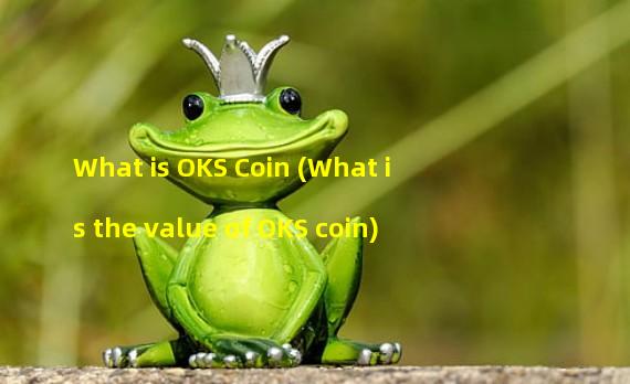 What is OKS Coin (What is the value of OKS coin)