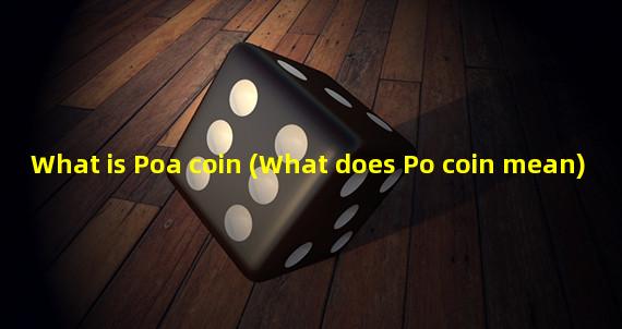 What is Poa coin (What does Po coin mean)