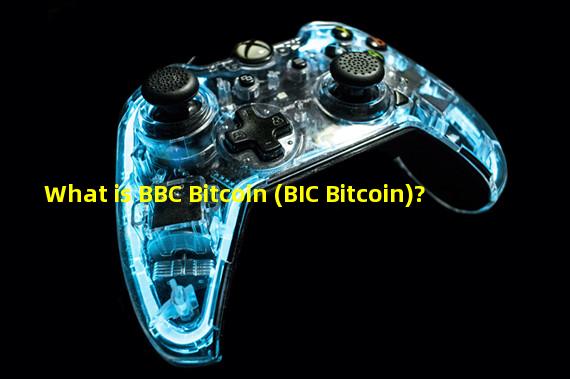 What is BBC Bitcoin (BIC Bitcoin)?